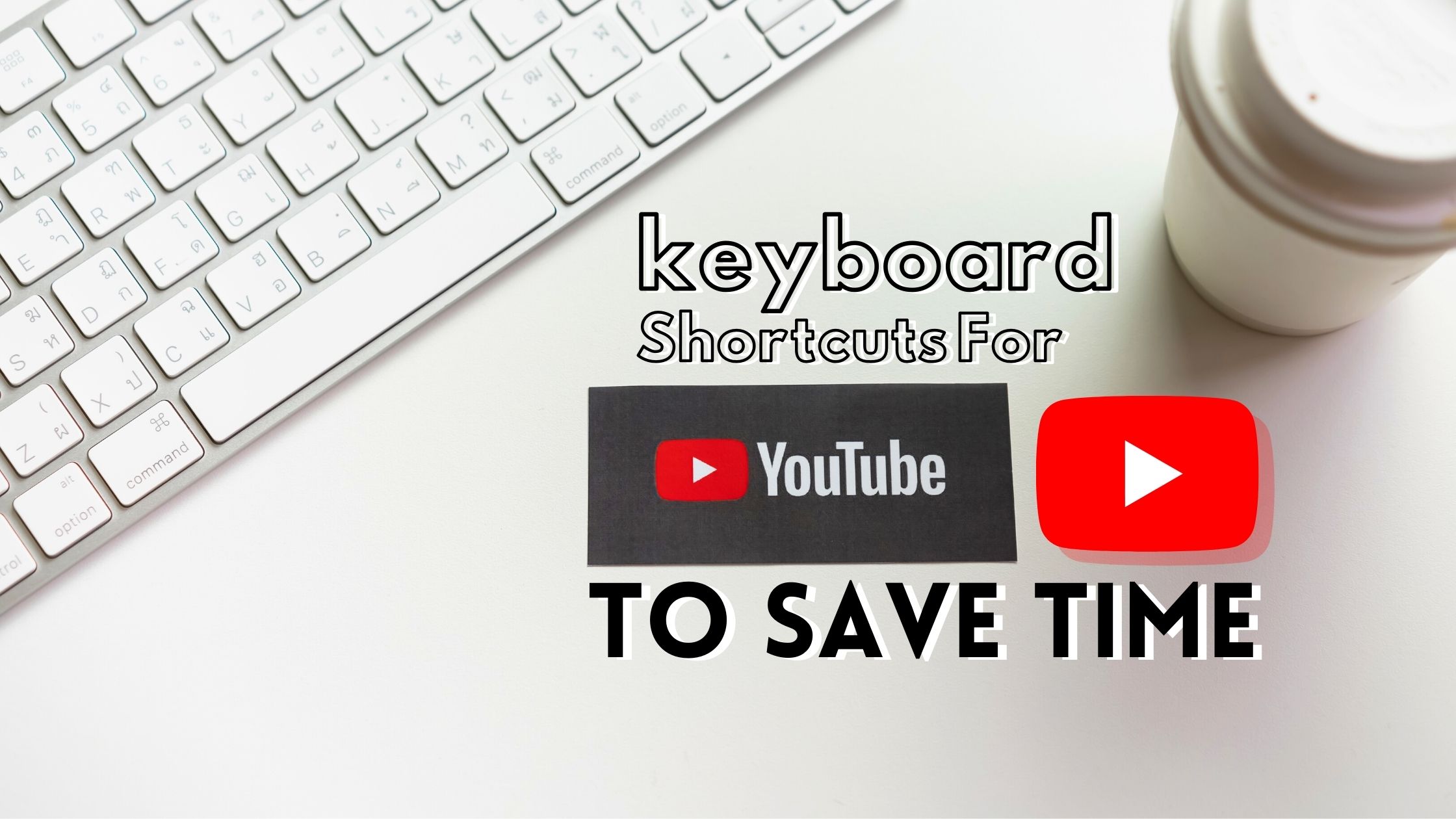 keyboard Shortcuts For YouTube to Save Time